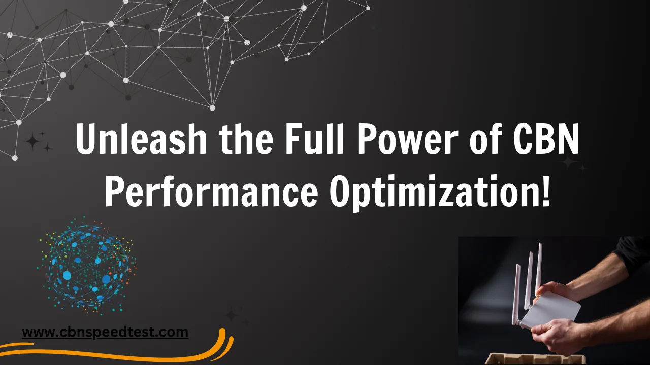 Unleash the Full Power of CBN Performance Optimization!