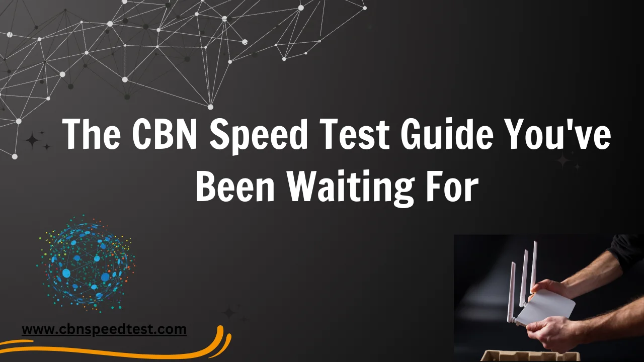 The CBN Speed Test Guide You’ve Been Waiting For