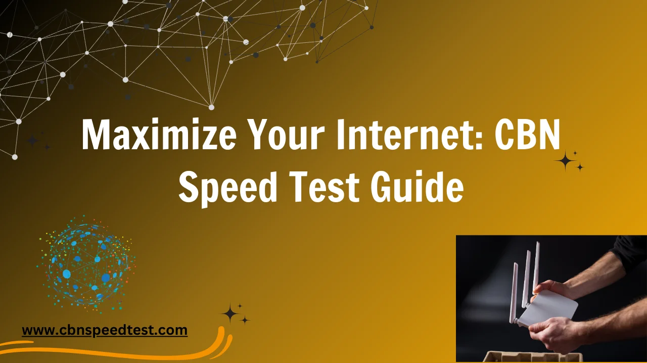 Maximize Your Internet: CBN Speed Test Guide
